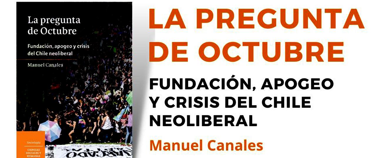 “La Pregunta de Octubre” de Manuel Canales analiza el apogeo y crisis del neoliberalismo chileno.
