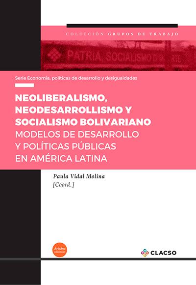 Neoliberalismo, neodesarrollismo y socialismo bolivariano.